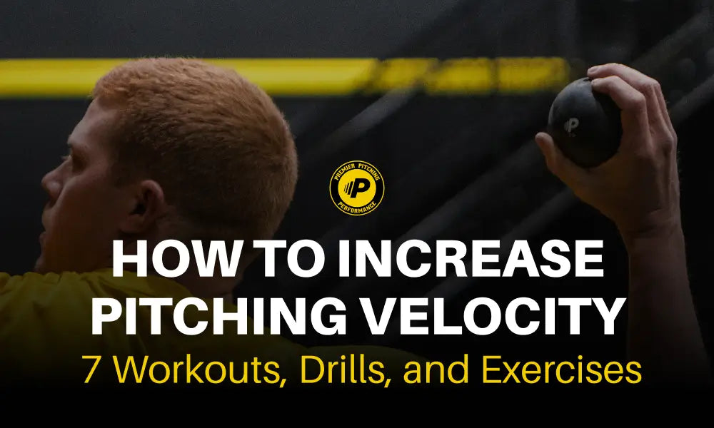 How to Increase Pitching Velocity: 7 Workouts, Drills, and Exercises